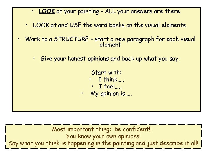  • LOOK at your painting – ALL your answers are there. • LOOK