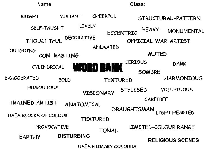 Name: Class: BRIGHT THOUGHTFUL STRUCTURAL-PATTERN LIVELY SELF-TAUGHT OUTGOING CHEERFUL VIBRANT ECCENTRIC DECORATIVE MUTED CONTRASTING