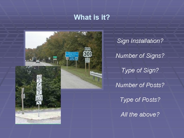 What is it? Sign Installation? Number of Signs? Type of Sign? Number of Posts?