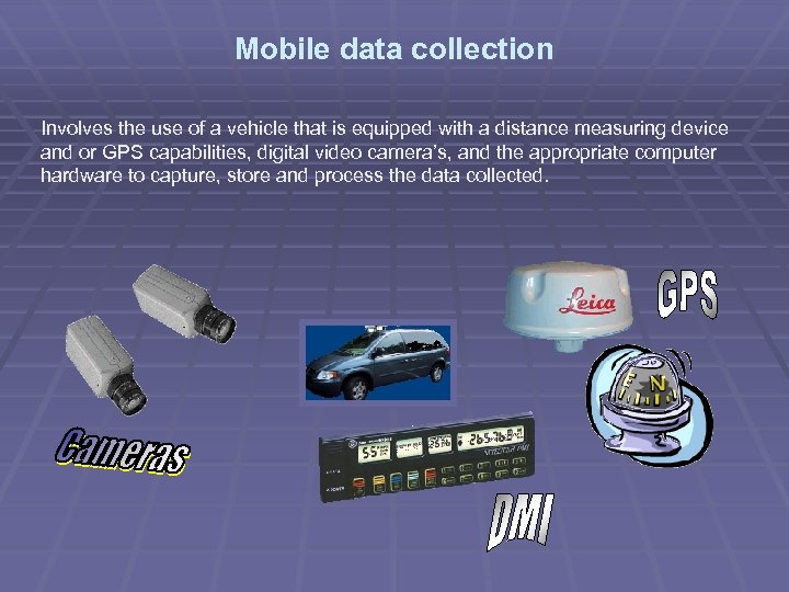 Mobile data collection Involves the use of a vehicle that is equipped with a