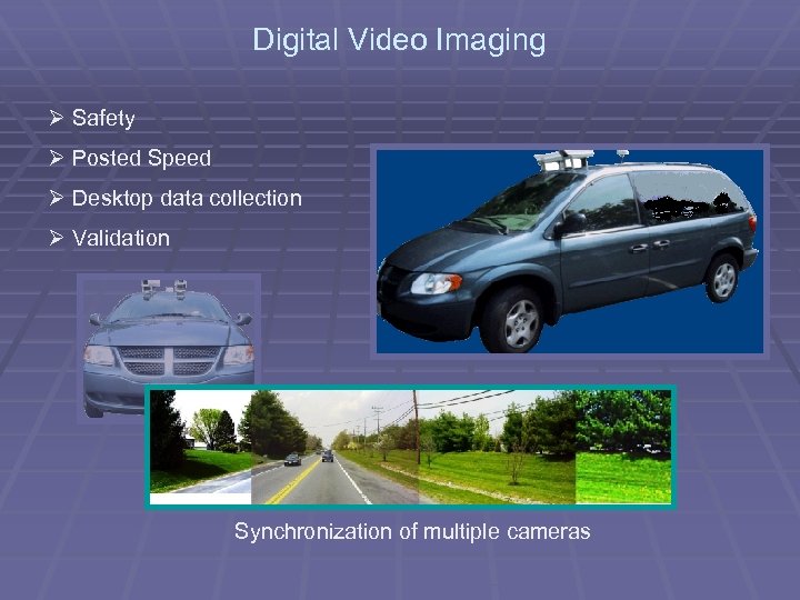 Digital Video Imaging Ø Safety Ø Posted Speed Ø Desktop data collection Ø Validation