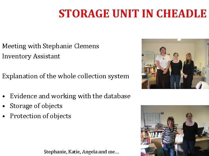 STORAGE UNIT IN CHEADLE Meeting with Stephanie Clemens Inventory Assistant Explanation of the whole