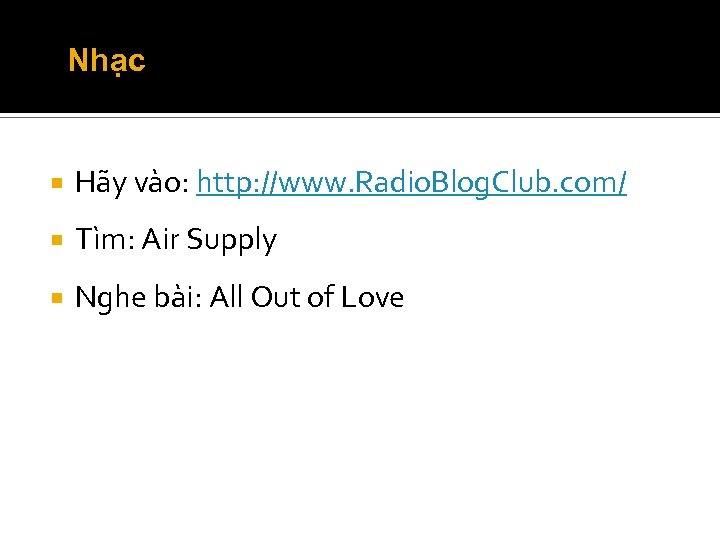 Nhạc Hãy vào: http: //www. Radio. Blog. Club. com/ Tìm: Air Supply Nghe bài: