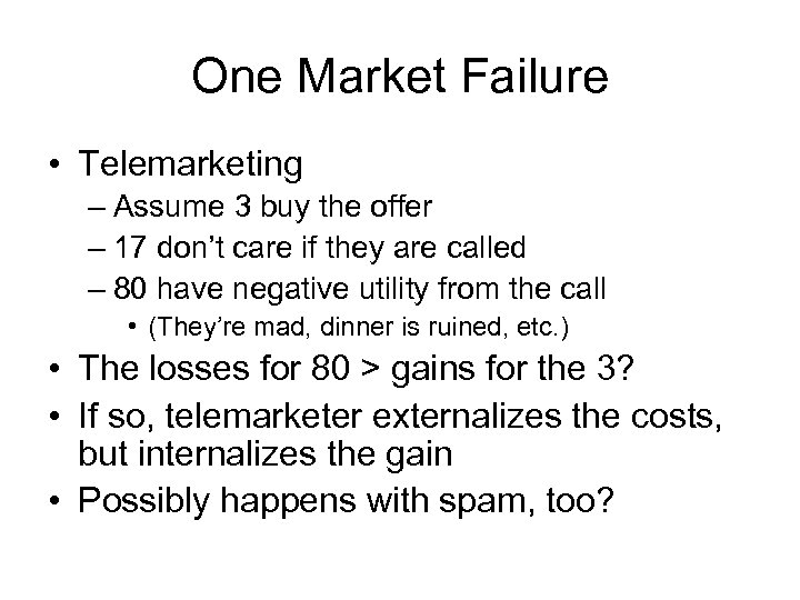 One Market Failure • Telemarketing – Assume 3 buy the offer – 17 don’t