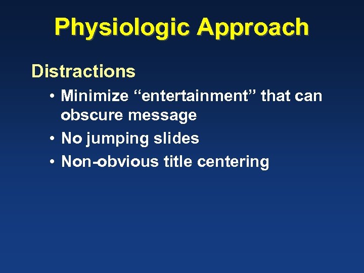 Physiologic Approach Distractions • Minimize “entertainment” that can obscure message • No jumping slides