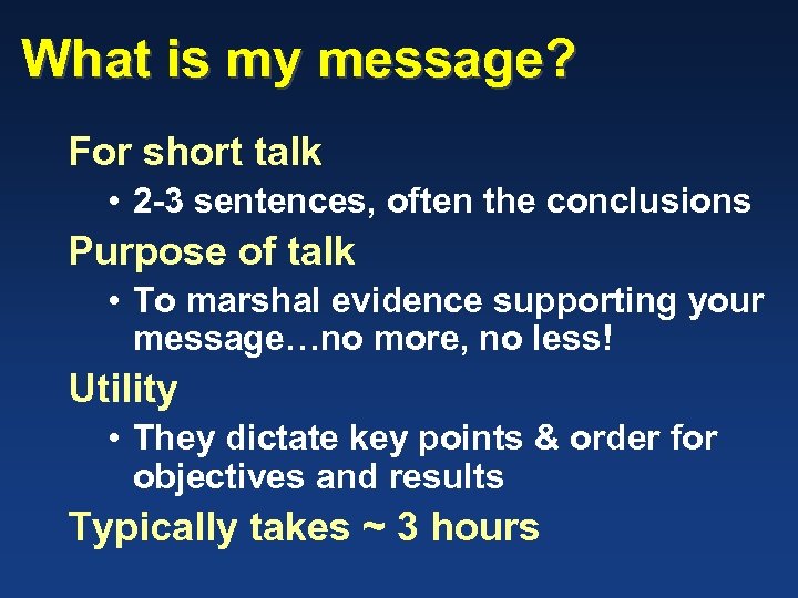 What is my message? For short talk • 2 -3 sentences, often the conclusions