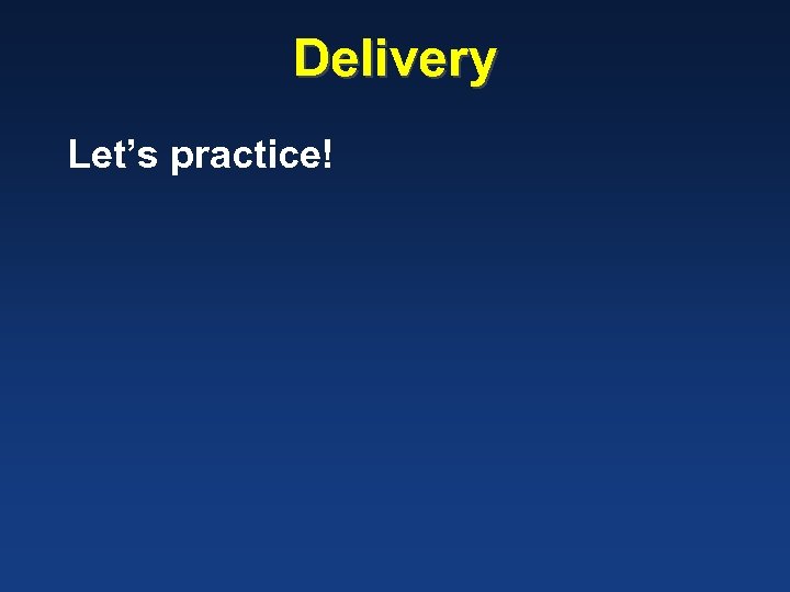 Delivery Let’s practice! 