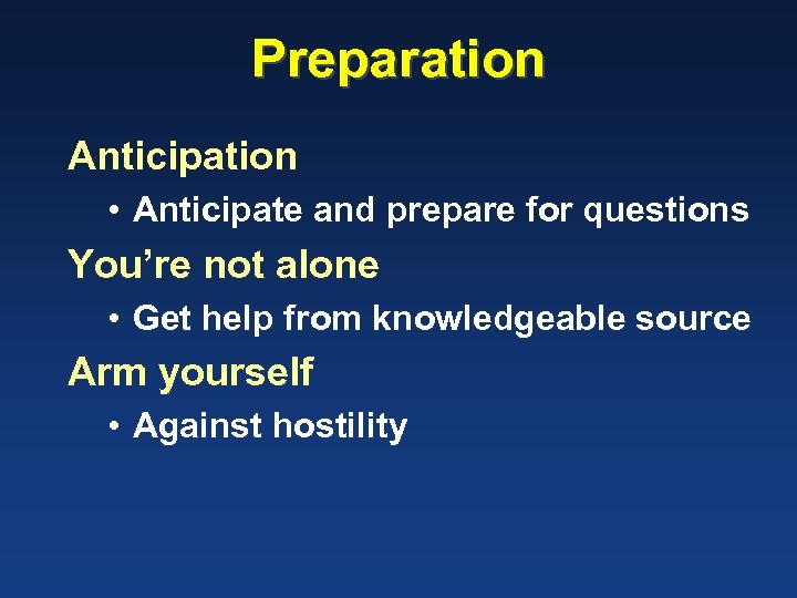 Preparation Anticipation • Anticipate and prepare for questions You’re not alone • Get help