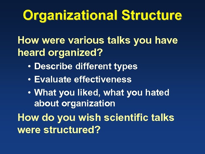 Organizational Structure How were various talks you have heard organized? • Describe different types