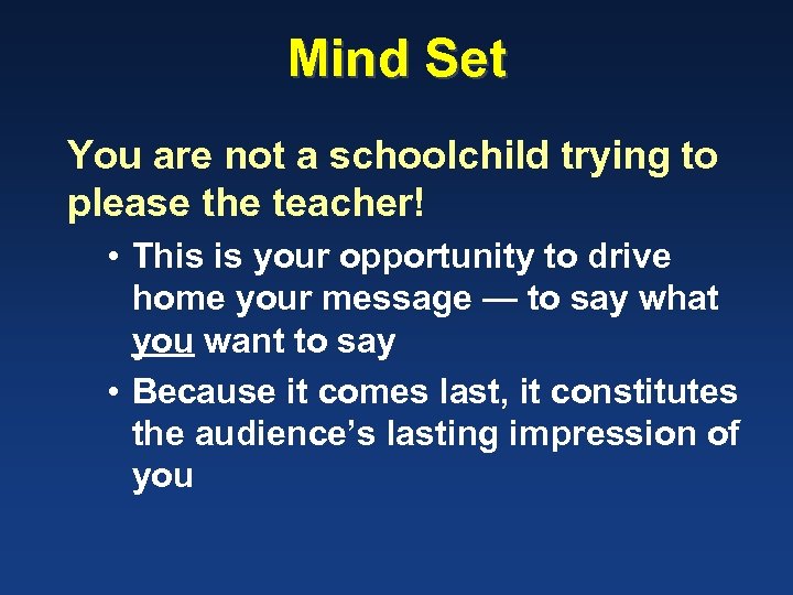 Mind Set You are not a schoolchild trying to please the teacher! • This