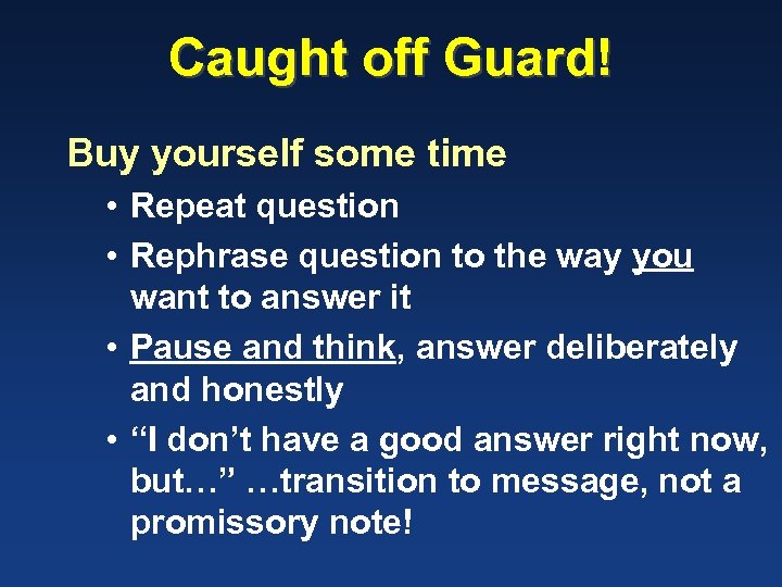 Caught off Guard! Buy yourself some time • Repeat question • Rephrase question to