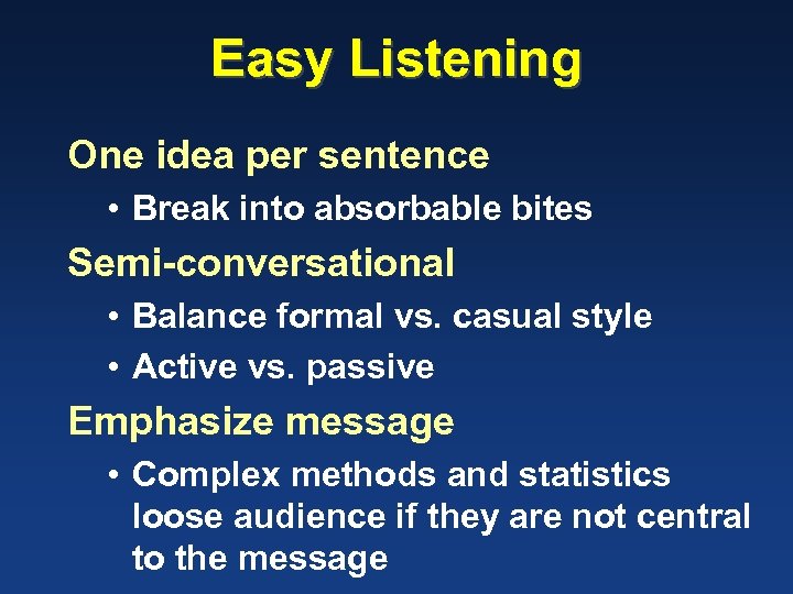 Easy Listening One idea per sentence • Break into absorbable bites Semi-conversational • Balance