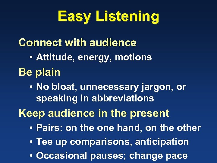 Easy Listening Connect with audience • Attitude, energy, motions Be plain • No bloat,