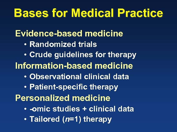 Bases for Medical Practice Evidence-based medicine • Randomized trials • Crude guidelines for therapy