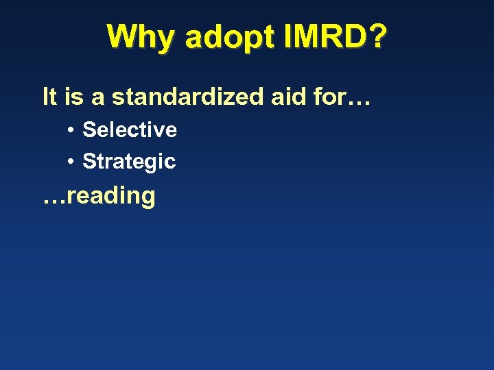 Why adopt IMRD? It is a standardized aid for… • Selective • Strategic …reading