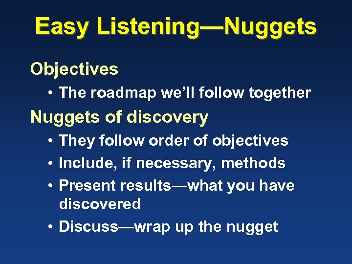 Easy Listening—Nuggets Objectives • The roadmap we’ll follow together Nuggets of discovery • They