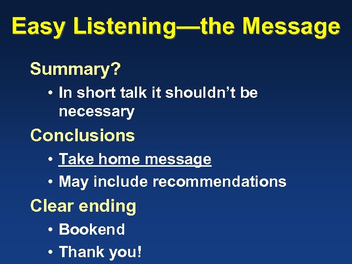 Easy Listening—the Message Summary? • In short talk it shouldn’t be necessary Conclusions •