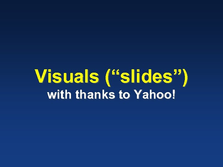 Visuals (“slides”) with thanks to Yahoo! 