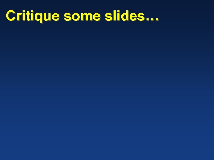 Critique some slides… 
