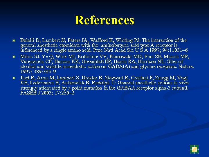 References Belelli D, Lambert JJ, Peters JA, Wafford K, Whiting PJ: The interaction of