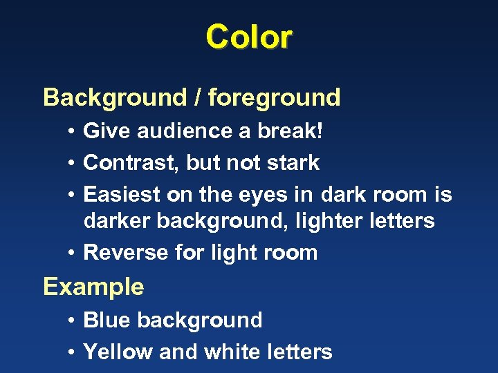 Color Background / foreground • Give audience a break! • Contrast, but not stark