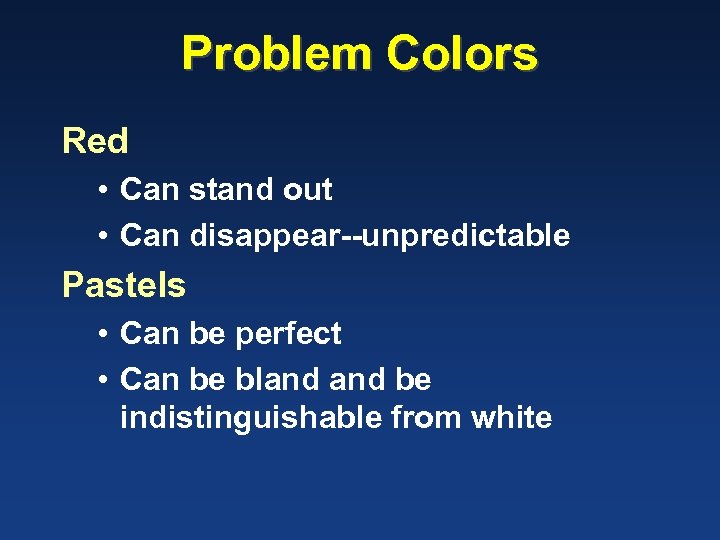 Problem Colors Red • Can stand out • Can disappear--unpredictable Pastels • Can be