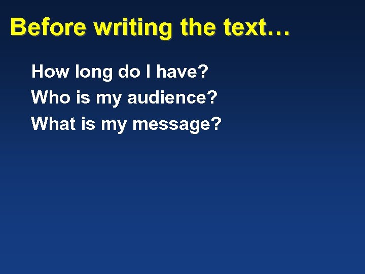 Before writing the text… How long do I have? Who is my audience? What