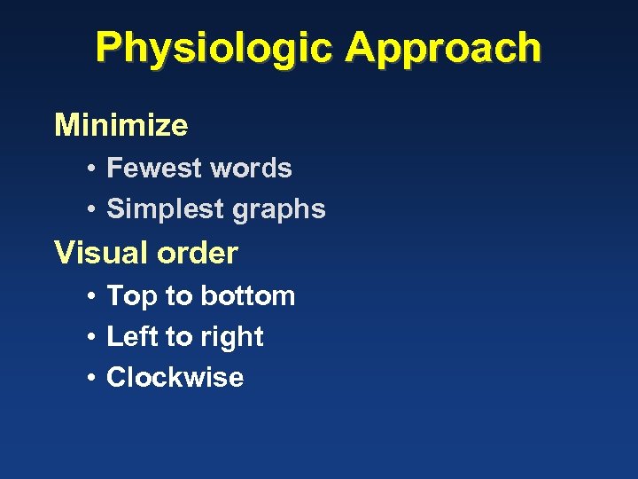Physiologic Approach Minimize • Fewest words • Simplest graphs Visual order • Top to