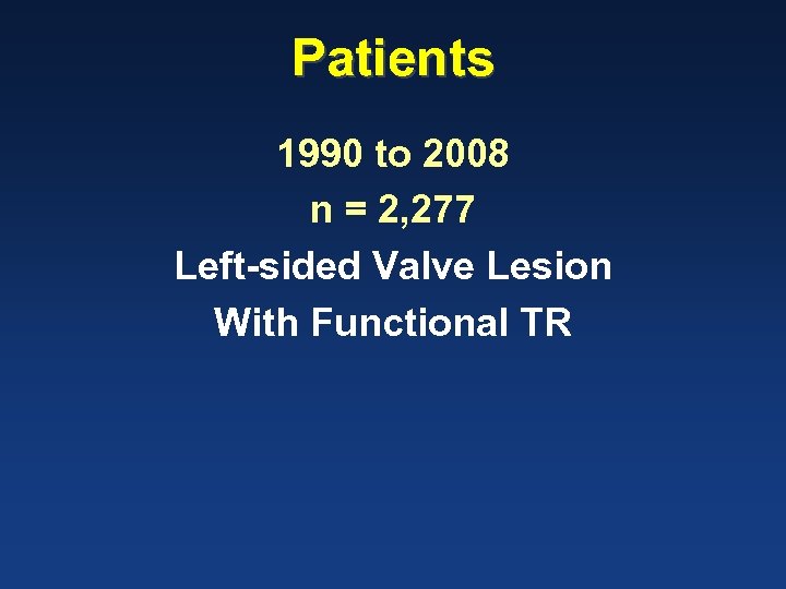 Patients 1990 to 2008 n = 2, 277 Left-sided Valve Lesion With Functional TR