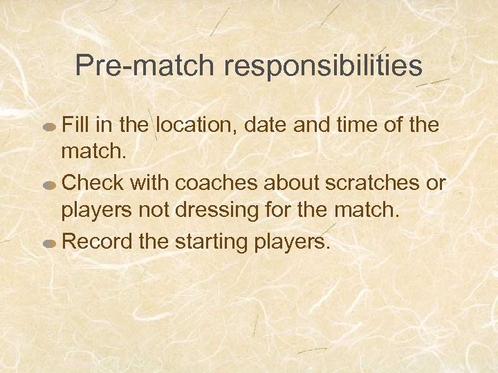 Pre-match responsibilities Fill in the location, date and time of the match. Check with