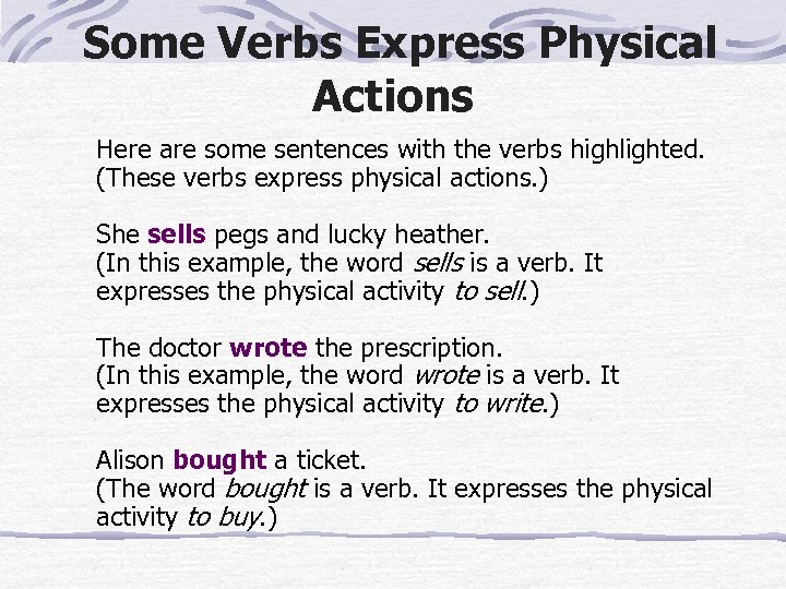 Some Verbs Express Physical Actions Here are some sentences with the verbs highlighted. (These