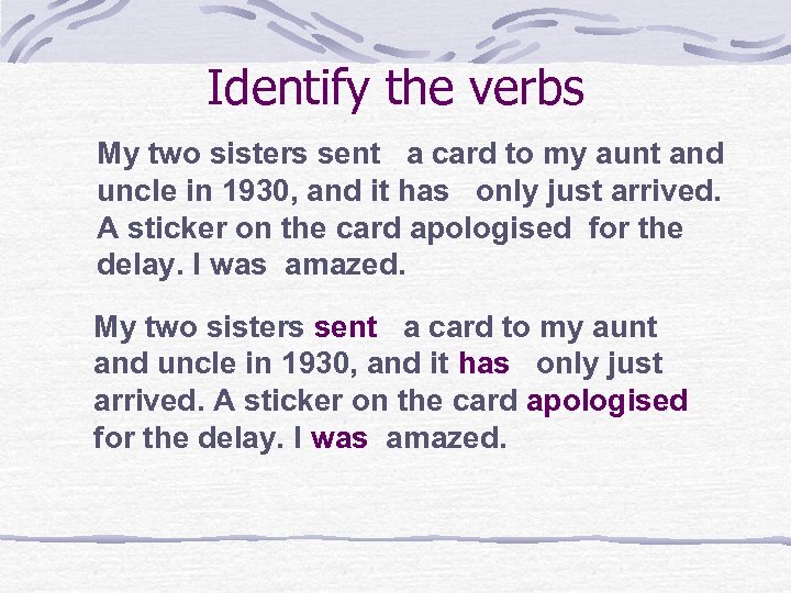 Identify the verbs My two sisters sent a card to my aunt and uncle