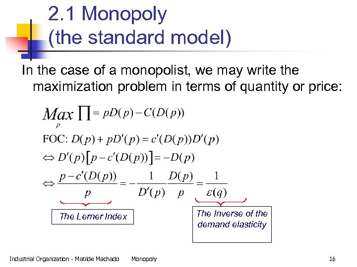 2. 1 Monopoly (the standard model) In the case of a monopolist, we may