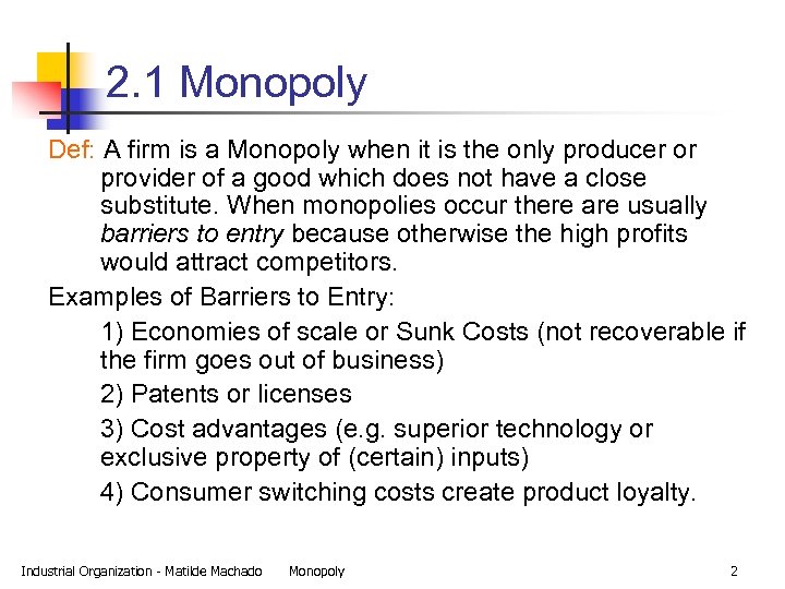 2. 1 Monopoly Def: A firm is a Monopoly when it is the only