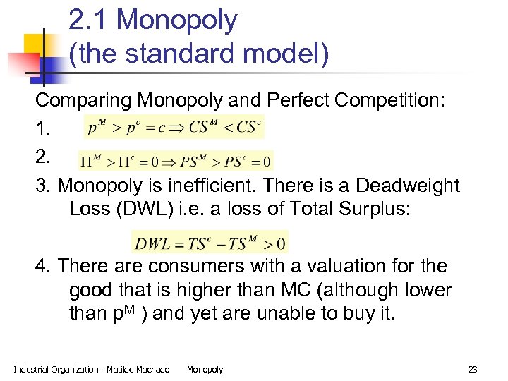 2. 1 Monopoly (the standard model) Comparing Monopoly and Perfect Competition: 1. 2. 3.