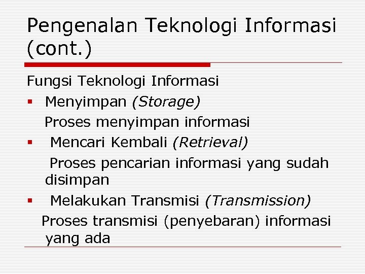 Pengenalan Teknologi Informasi (cont. ) Fungsi Teknologi Informasi § Menyimpan (Storage) Proses menyimpan informasi