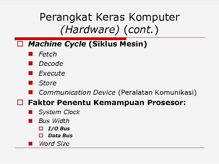 Perangkat Keras Komputer (Hardware) (cont. ) o Machine Cycle (Siklus Mesin) n n n