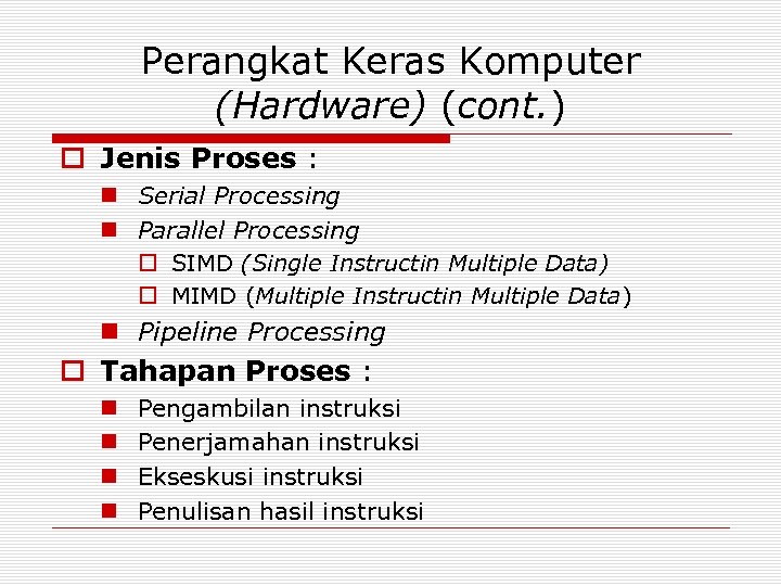 Perangkat Keras Komputer (Hardware) (cont. ) o Jenis Proses : n Serial Processing n