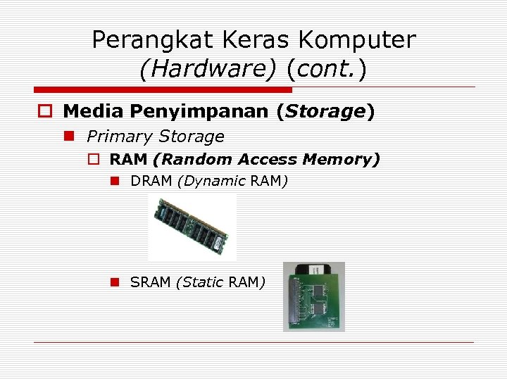 Perangkat Keras Komputer (Hardware) (cont. ) o Media Penyimpanan (Storage) n Primary Storage o