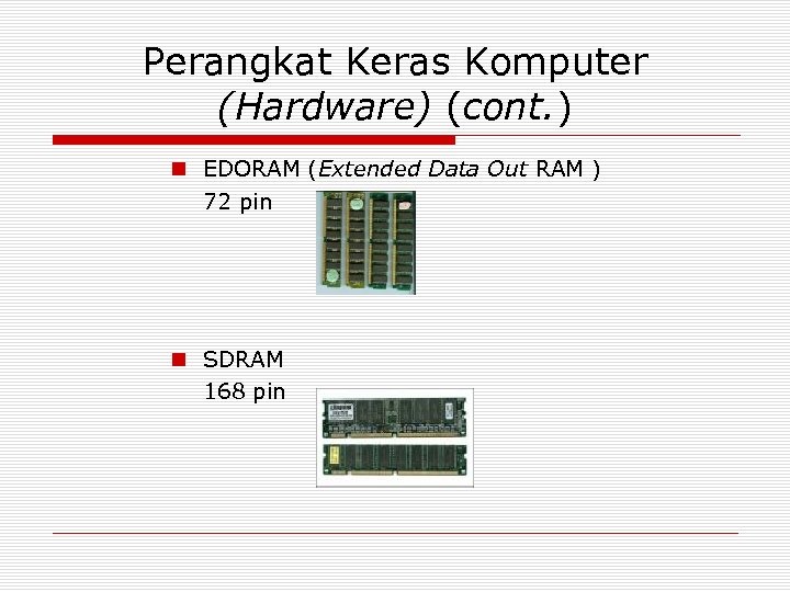 Perangkat Keras Komputer (Hardware) (cont. ) n EDORAM (Extended Data Out RAM ) 72