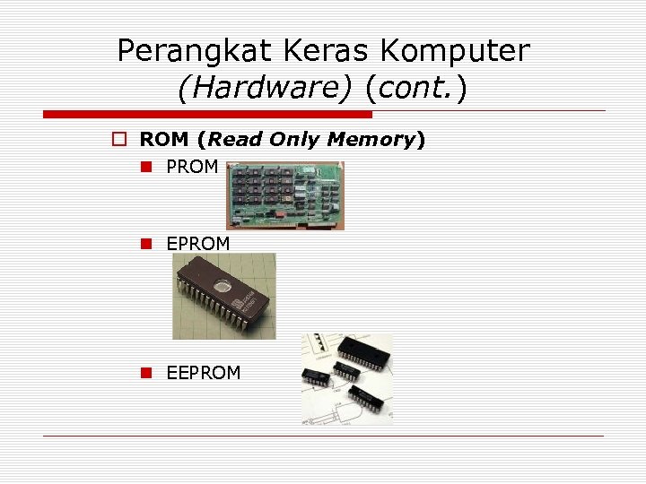 Perangkat Keras Komputer (Hardware) (cont. ) o ROM (Read Only Memory) n PROM n
