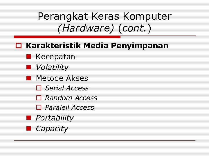 Perangkat Keras Komputer (Hardware) (cont. ) o Karakteristik Media Penyimpanan n Kecepatan n Volatility
