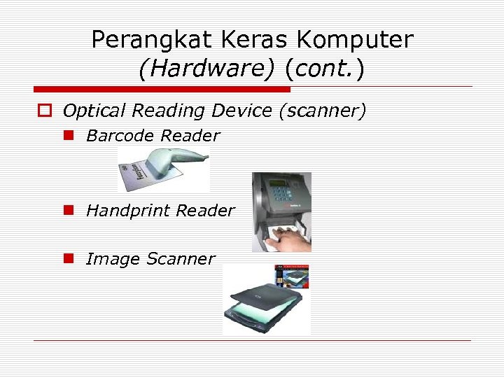 Perangkat Keras Komputer (Hardware) (cont. ) o Optical Reading Device (scanner) n Barcode Reader