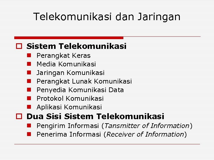 Telekomunikasi dan Jaringan o Sistem Telekomunikasi n n n n Perangkat Keras Media Komunikasi