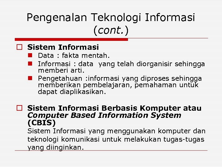 Pengenalan Teknologi Informasi (cont. ) o Sistem Informasi n Data : fakta mentah. n
