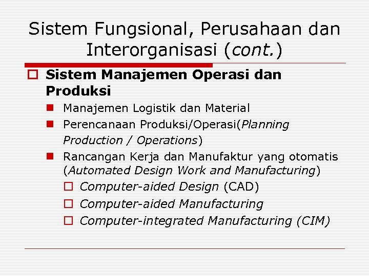 Sistem Fungsional, Perusahaan dan Interorganisasi (cont. ) o Sistem Manajemen Operasi dan Produksi n