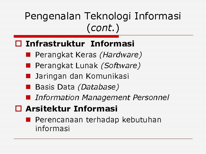 Pengenalan Teknologi Informasi (cont. ) o Infrastruktur Informasi n n n Perangkat Keras (Hardware)
