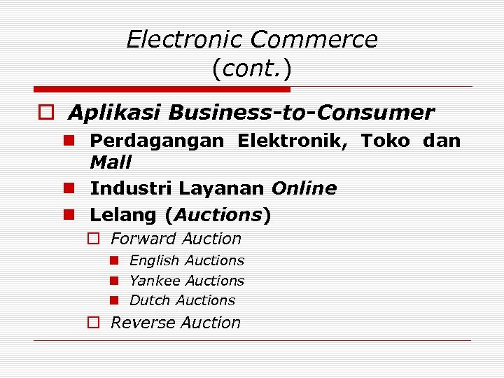 Electronic Commerce (cont. ) o Aplikasi Business-to-Consumer n Perdagangan Elektronik, Toko dan Mall n