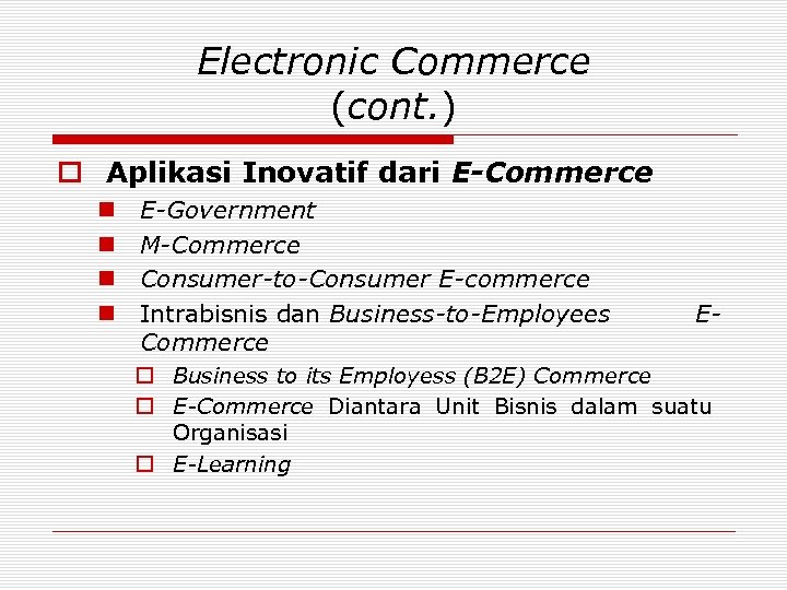Electronic Commerce (cont. ) o Aplikasi Inovatif dari E-Commerce n n E-Government M-Commerce Consumer-to-Consumer