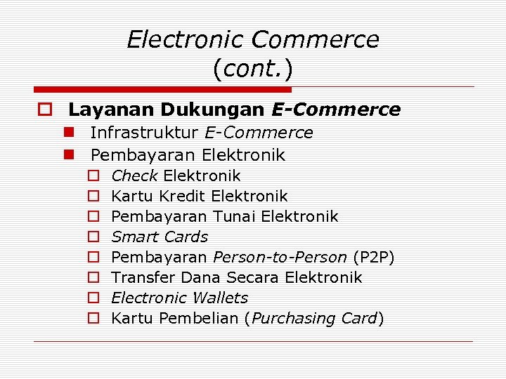 Electronic Commerce (cont. ) o Layanan Dukungan E-Commerce n Infrastruktur E-Commerce n Pembayaran Elektronik